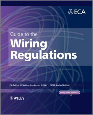 Livre Guide to the IET Wiring Regulations - 17e IET Wiring Regulations (BS 7671:2008 incorporating  Amendment No. 1:2011) Electrical Contractors Association