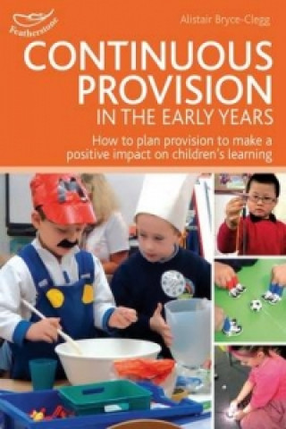 Kniha Continuous Provision in the Early Years Alistair Bryce Clegg