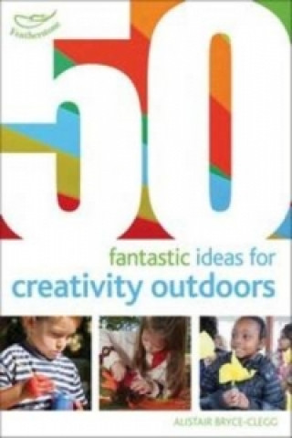 Könyv 50 Fantastic Ideas for Creativity Outdoors Alistair Bryce Clegg