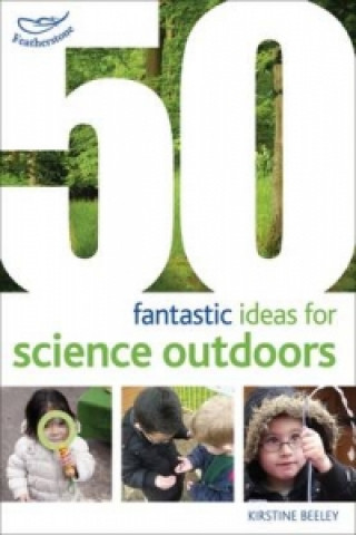 Kniha 50 fantastic ideas for Science Outdoors Kirstine Beeley