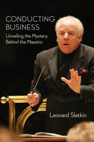 Knjiga Conducting Business Leonard Slatkin