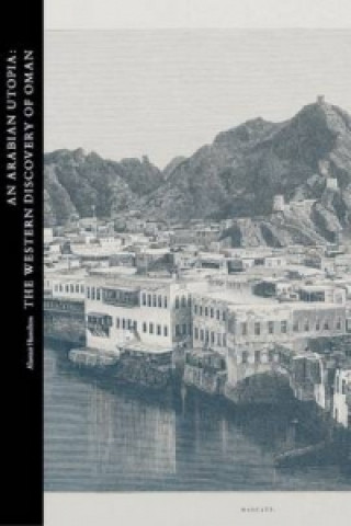 Könyv Arabian Utopia: The Western Discovery of Oman Alastair Hamilton