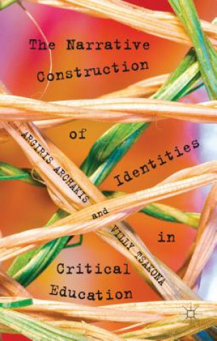 Könyv Narrative Construction of Identities in Critical Education Argiris Archakis