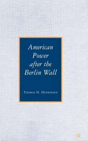 Carte American Power after the Berlin Wall Thomas H Henriksen