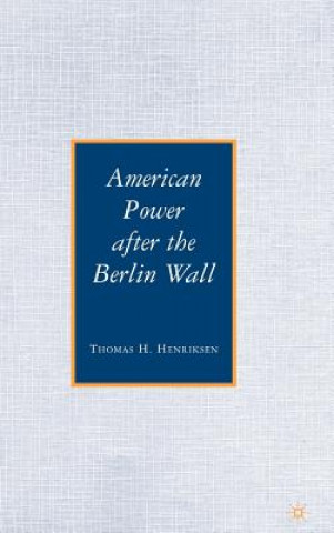 Книга American Power after the Berlin Wall Thomas H Henriksen