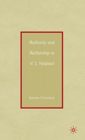 Książka Authority and Authorship in V.S. Naipaul Imraan Coovadia