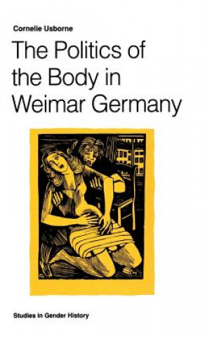 Könyv Politics of the Body in Weimar Germany Cornelie Usborne