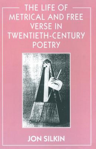 Книга Life of Metrical and Free Verse in Twentieth-Century Poetry Jon Silkin