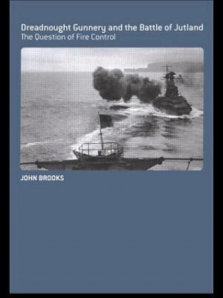 Könyv Dreadnought Gunnery and the Battle of Jutland John Brooks