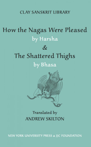 Carte How the Nagas Were Pleased by Harsha & The Shattered Thighs by Bhasa Harsha