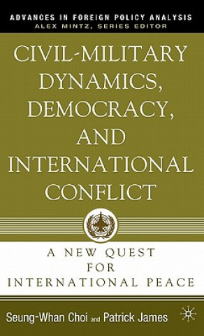 Książka Civil-Military Dynamics, Democracy, and International Conflict Patrick James