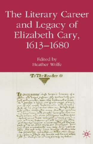 Knjiga Literary Career and Legacy of Elizabeth Cary, 1613-1680 Heather Wolfe