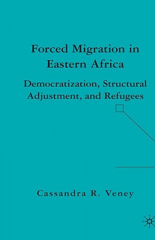 Knjiga Forced Migration in Eastern Africa Cassandra R Veney