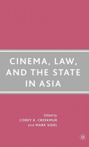 Kniha Cinema, Law, and the State in Asia Corey K Creekmur