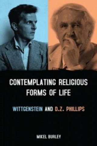 Könyv Contemplating Religious Forms of Life: Wittgenstein and D.Z. Phillips Mikel Burley