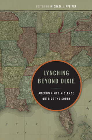 Книга Lynching Beyond Dixie Michael J Pfeifer