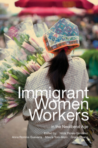 Carte Immigrant Women Workers in the Neoliberal Age Nilda Flores Gonzalez