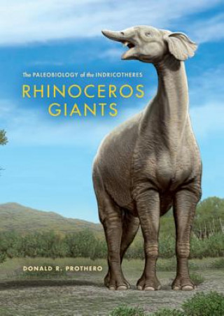 Carte Rhinoceros Giants Donald R Prothero