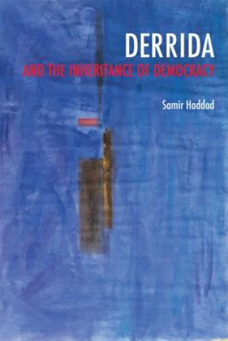Kniha Derrida and the Inheritance of Democracy Samir Haddad