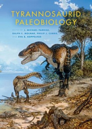 Book Tyrannosaurid Paleobiology J Michael Parrish