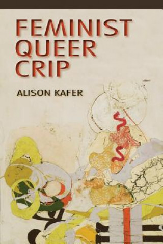 Könyv Feminist, Queer, Crip Alison Kafer