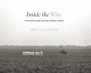Könyv Inside the Wire Bruce Jackson