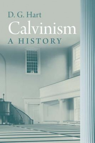 Knjiga Calvinism D. G. Hart