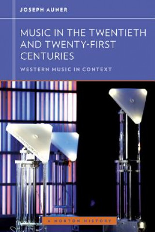 Könyv Music in the Twentieth and Twenty-First Centuries Joseph Auner