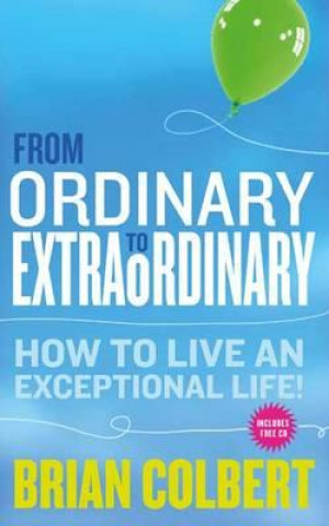 Książka From Ordinary to Extraordinary: How to Live an Exceptional L Brian Colbert