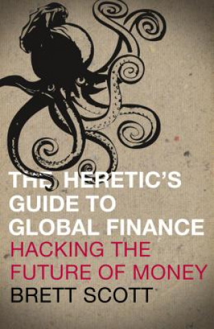 Kniha Heretic's Guide to Global Finance Brett Scott