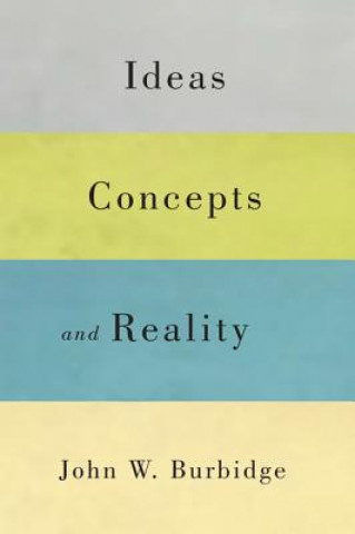 Kniha Ideas, Concepts, and Reality John W Burbidge