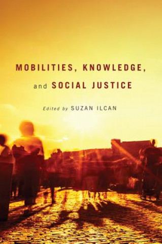 Könyv Mobilities, Knowledge, and Social Justice Suzan Ilcan