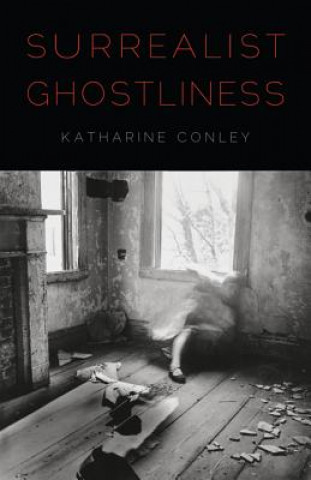 Livre Surrealist Ghostliness Katharine Conley