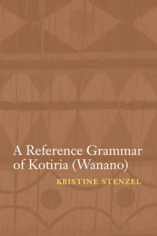 Könyv Reference Grammar of Kotiria (Wanano) Kristine Stenzel