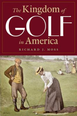 Carte Kingdom of Golf in America Richard J Moss