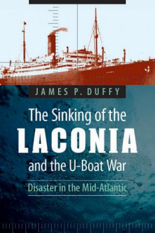Kniha Sinking of the Laconia and the U-Boat War James P Duffy