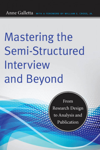 Könyv Mastering the Semi-Structured Interview and Beyond Anne Galletta