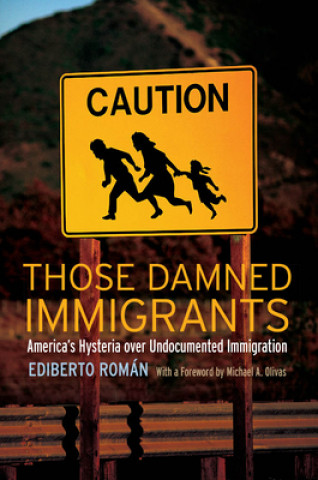 Kniha Those Damned Immigrants Ediberto Román