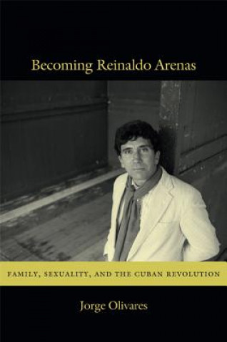 Книга Becoming Reinaldo Arenas Jorge Olivares