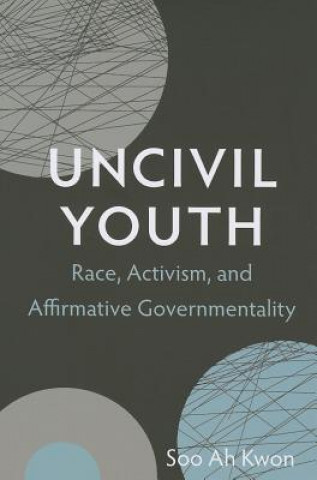Könyv Uncivil Youth Soo Ah Kwon
