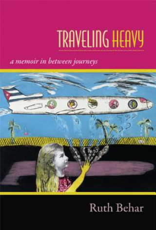 Kniha Traveling Heavy Ruth Behar