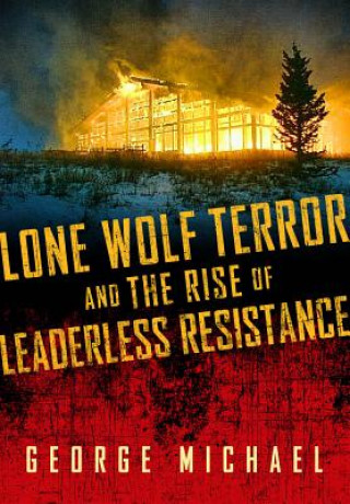 Książka Lone Wolf Terror and the Rise of Leaderless Resistance George Michael