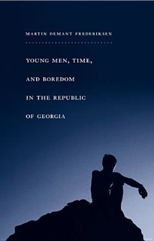 Kniha Young Men, Time, and Boredom in the Republic of Georgia Martin Frederiksen