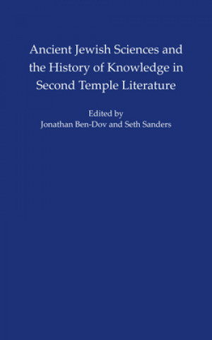 Carte Ancient Jewish Sciences and the History of Knowledge in Second Temple Literature Jonathan Ben Dov