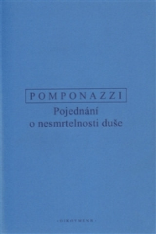Kniha POJEDNÁNÍ O NESMRTELNOSTI DUŠE Pietro Pomponazzi