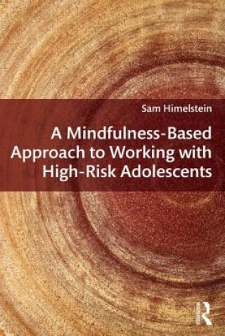 Książka Mindfulness-Based Approach to Working with High-Risk Adolescents Sam Himelstein