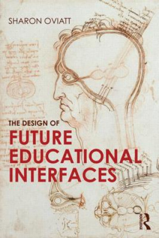 Kniha Design of Future Educational Interfaces Sharon Oviatt