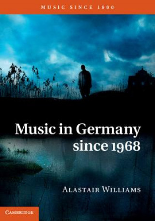 Kniha Music in Germany since 1968 Alastair Williams