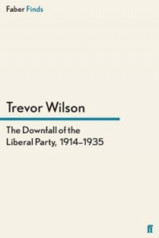 Kniha Downfall of the Liberal Party, 1914-1935 Trevor Wilson