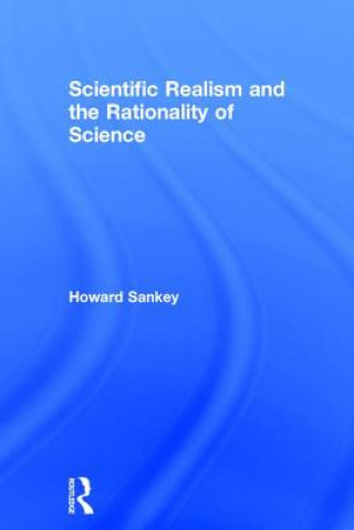 Kniha Scientific Realism and the Rationality of Science Howard Sankey